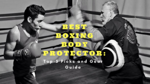 Best Boxing Body Protectors